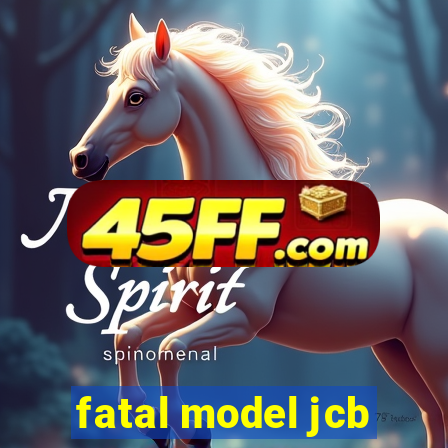 fatal model jcb